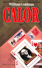 Calor. William Goldman. Trad. Maite Cirugeda. Ed. Seix Barral, 1987